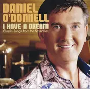Daniel O'Donnell - I Have A Dream: Classic Songs From The Seventies