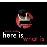 Daniel Lanois - Here Is What Is