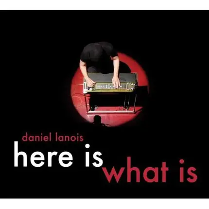 Daniel Lanois - Here Is What Is