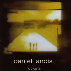 Daniel Lanois - Rockets