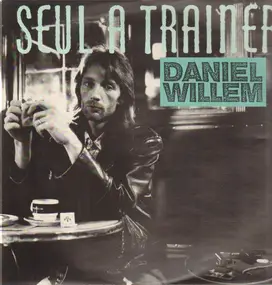 Daniel Willem - Seul A Traîner