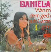 Daniela - Warum Denn Gleich Aufs Ganze Gehn / Nimm Jeden Tag Und Mach Ihn Dir Schön