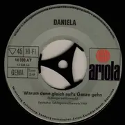 7inch Vinyl Single - Daniela - Warum Denn Gleich Aufs Ganze Gehn / Nimm Jeden Tag Und Mach Ihn Dir Schön