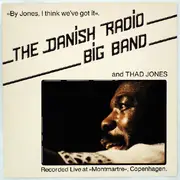 LP - Danish Radio Big Band And Thad Jones - By Jones, I Think We've Got It