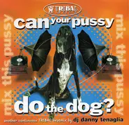 Danny Tenaglia - Can Your Pussy Do The Dog? (Mix This Pussy 2)