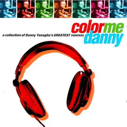 Susan Clark, The Daou, Soulboy, a.o. - Color Me Danny (A Collection Of Danny Tenaglia's Greatest Remixes)