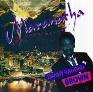 Danny Vaughn Brown - Marantha