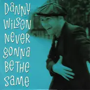 Danny Wilson - Never Gonna Be The Same