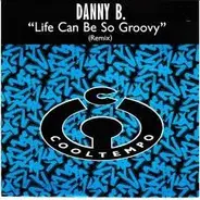 Danny B - Life Can Be So Groovy (Remix)