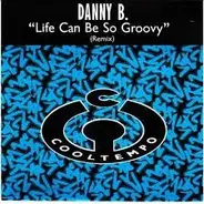 Danny B - Life Can Be So Groovy (Remix)