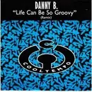 12inch Vinyl Single - Danny B - Life Can Be So Groovy (Remix)
