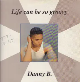 Danny B - Life Can Be So Groovy