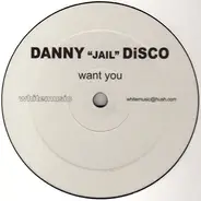 Danny 'Jail' Disco - Want You