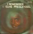 7inch Vinyl Single - Danny Mirror - I Remember Elvis Presley