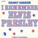 7inch Vinyl Single - Danny Mirror - I Remember Elvis Presley
