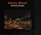 Danny Mixon - Building Bridges