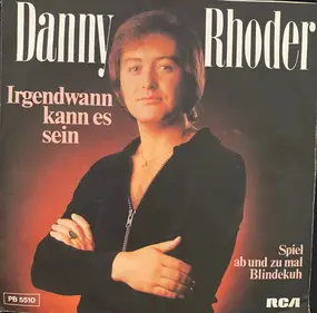 Danny Rhoder - Irgendwann Kann Es Sein / Spiel Ab Und Zu Mal Blindekuh