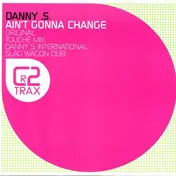 DANNY S - Ain't Gonna Change