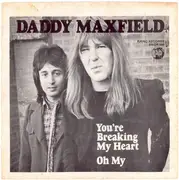 7inch Vinyl Single - Daddy Maxfield - You're Breaking My Heart / Oh My