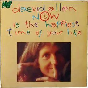 Daevid Allen - Now Is the Happiest Time of Your Life