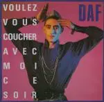 Deutsch Amerikanische Freundschaft (DAF) - Voulez Vous Coucher Avec Moi Ce Soir