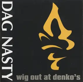Dag Nasty - Wig Out at Denko's