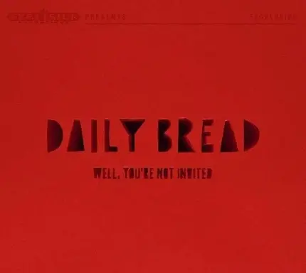 Daily Bread - Well, You're Not Invited