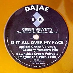 Dajaé - Is It All Over My Face (Green Velvet's Too Scared To Release Mixes)