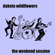 Dakota Wildflowers - The Weekend Session