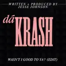 7inch Vinyl Single - dáKRASH - Wasn't I Good To Ya?