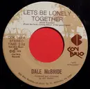 7inch Vinyl Single - Dale McBride - Let's Be Lonely Together