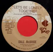 Dale McBride - Let's Be Lonely Together