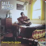 Dale Miller - Fingers, Don't Fail Me Now