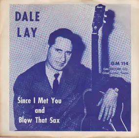 Dale Lay - Since I Met You / Blow That Sax