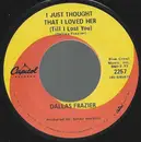 7inch Vinyl Single - Dallas Frazier - I Just Thought That I Loved Her (Till I Lost You)