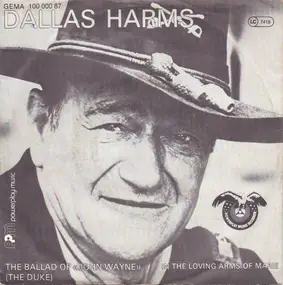 Dallas Harms - The Ballad Of 'John Wayne' (The Duke) / In The Loving Arms Of My Marie