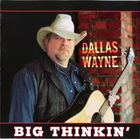 Dallas Wayne - Big Thinkin'