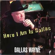 Dallas Wayne - Here I Am in Dallas