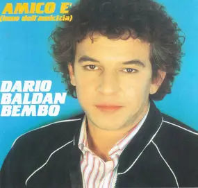 Dario Baldan Bembo - Amico È (Inno Dell'Amicizia)