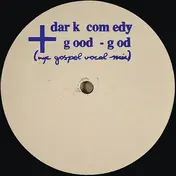 Dark Comedy - Good God (NYC Gospel Vocal Mix)