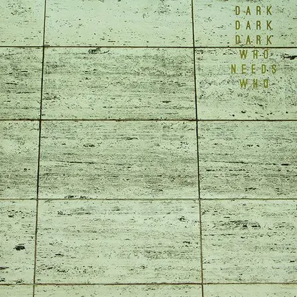Dark Dark Dark - Who Needs Who