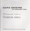 12'' - Dark Desire - My Deepest Fire