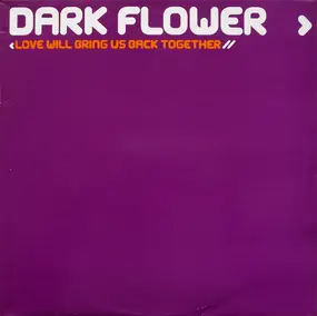 Dark Flower - Love Will Bring Us Back Together