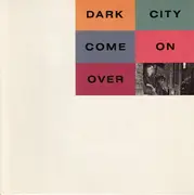 7'' - Dark City - Come On Over
