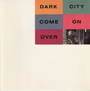 Dark City - Come On Over
