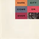 7'' - Dark City - Come On Over