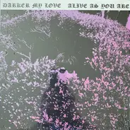 Darker My Love - Alive as You Are
