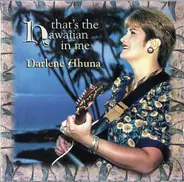 Darlene Ahuna - That's the Hawaiian in Me