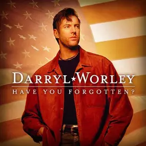 Darryl Worley - Have You Forgotten?