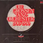 Das Bar Trio - Die Grossen Tanzorchester 1930 - 1950